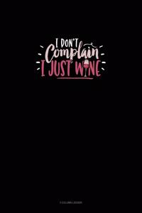 I Don't Complain I Just Wine