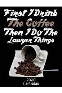 First I Drink The Coffee Then I Do The Lawyer Things