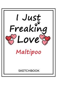 I Just Freaking Love Maltipoo