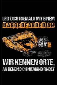 Leg' Dich Niemals Mit Einem Baggerfahrer An. Wir kennen Orte, an Denen Dich Niemand Findet