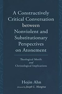 Constructively Critical Conversation between Nonviolent and Substitutionary Perspectives on Atonement