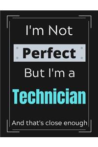 I'm Not Perfect But I'm an Technician And that's close enough