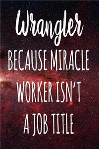 Wrangler Because Miracle Worker Isn't A Job Title
