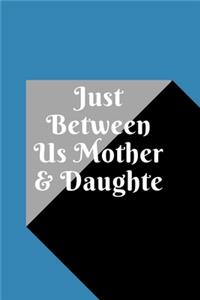 just between us mother & daughter