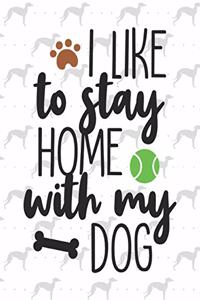 I like to stay home with my dog
