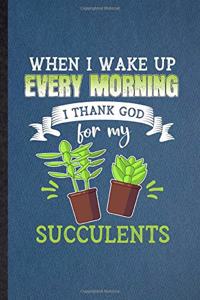 When I Wake Up Every Morning I Think God for My Succulents