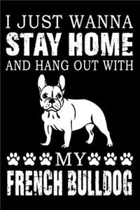 I Just Wanna Stay Home And Hang Out With My French Bulldog