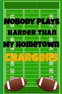 Nobody Plays Harder Than My Hometown Chargers