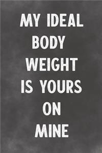 My Ideal Body Weight Is Yours On Mine