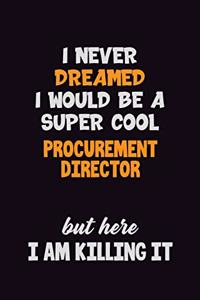 I Never Dreamed I would Be A Super Cool Procurement Director But Here I Am Killing It