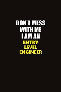 Don't Mess With Me I Am An Entry Level Engineer