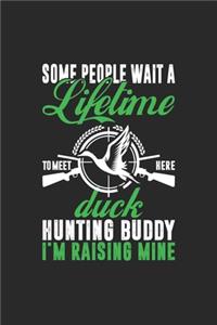 Some People Wait A Lifetime To Meet Here Duck Hunting Buddy I'm Raising Mine