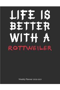 Life is Better With A Rottweiler Weekly Planner 2020-2021