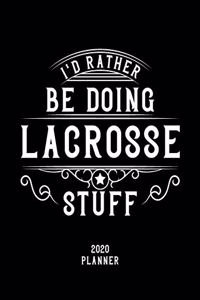 I'd Rather Be Doing Lacrosse Stuff 2020 Planner