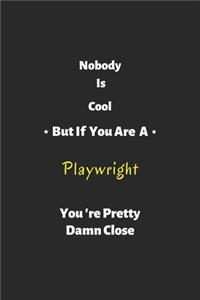 Nobody is cool but if you are a Playwright you're pretty damn close