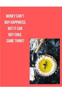 Money can't buy happiness. But it can buy cake. Same thing?