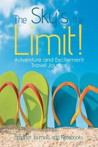Sky's the Limit! Adventure and Excitement Travel Journal
