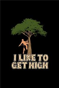 I Like To Get High: Unruled Blank Journal 6x9 - Woodworking Arborist Tree Surgeon Notebook I Chainsaw Lumberjack Carpentry Gift