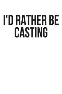 I'd Rather Be Casting