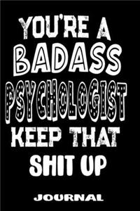 You're A Badass Psychologist Keep That Shit Up