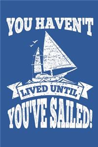 You Haven't Lived Until You've Sailed