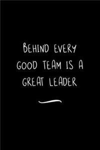 Behind Every Good Team is a Great Leader