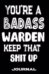 You're A Badass Warden Keep That Shit Up