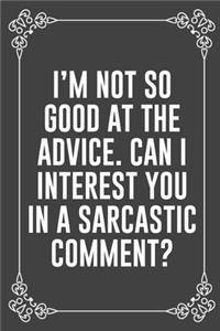 I'm Not So Good at the Advice. Can I Interest You in a Sarcastic Comment?