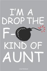 I'm A Drop The F- Kind Of Aunt Lined Notebook