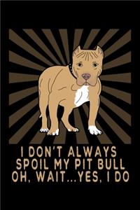 I Don't Always Spoil My Pitbull