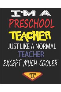 I'm a Preschool Teacher Just Like a Normal Teacher Except Much Cooler