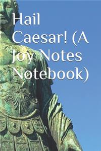Hail Caesar! (A Joy Notes Notebook)