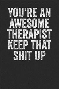You're An Awesome Therapist Keep That Shit Up