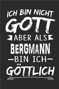 Ich bin nicht Gott aber als Bergmann bin ich göttlich