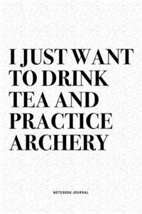 I Just Want To Drink Tea And Practice Archery