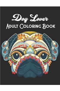 Dog lover adult coloring book: An Adult Coloring Book for Dog Lovers (Animal Coloring Books): Stress Relieving Designs for Adults Relaxation