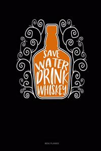 Save Water Drink Whiskey