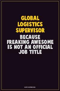 Global Logistics Supervisor, Because Freaking Awesome Is Not An Official Job Title