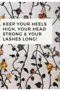 Keep Your Heels High, Your Head Strong & Your Lashes Long!