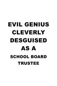 Evil Genius Cleverly Desguised As A School Board Trustee