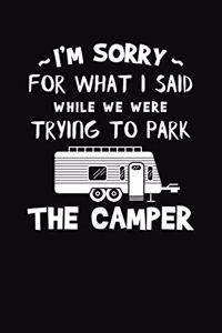I'm Sorry For What I Said While We Were Trying To Park The Camper