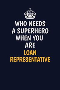 Who Needs A Superhero When You Are Loan Representative