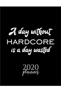 A Day Without Hardcore Is A Day Wasted 2020 Planner