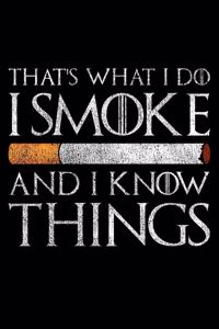 That's What I Do I Smoke And I Know Things
