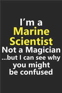 I'm a Marine Scientist Not A Magician But I Can See Why You Might Be Confused