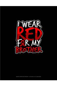 I Wear Red For My Brother