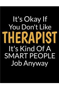 It's Okay If You Don't Like Therapist It's Kind Of A Smart People Job Anyway