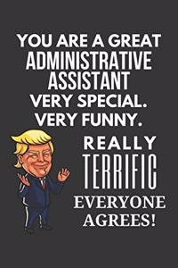 You Are A Great Administrative Assistant Very Special. Very Funny. Really Terrific Everyone Agrees! Notebook