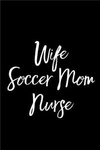 Wife Soccer Mom Nurse