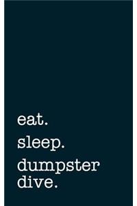 eat. sleep. dumpster diving. - Lined Notebook